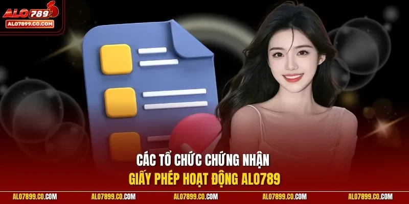 Các tổ chức chứng nhận giấy phép hoạt động Alo789