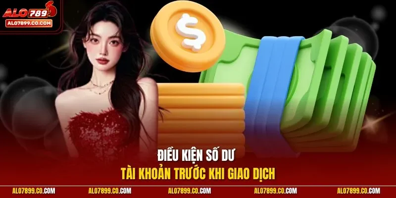 Điều kiện số dư tài khoản trước khi giao dịch