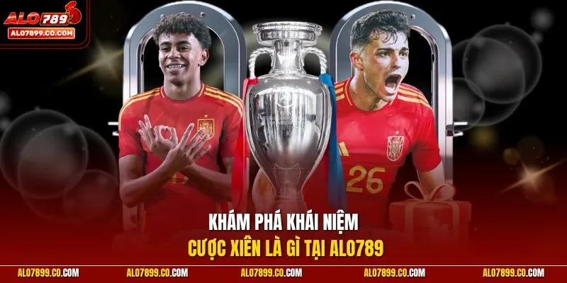 Khám phá khái niệm cược xiên là gì tại ALO789