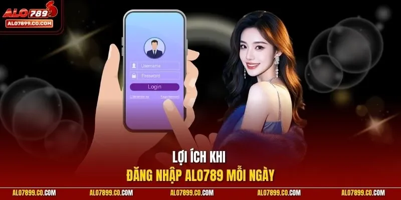 Lợi ích khi đăng nhập Alo789 mỗi ngày