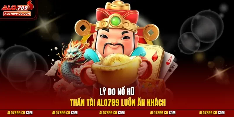 Lý do nổ hũ Thần Tài ALO789 luôn ăn khách