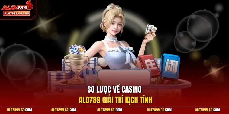 Sơ lược về casino Alo789 giải trí kịch tính